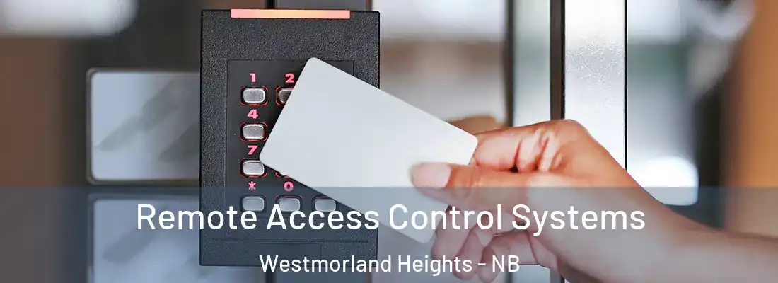 Remote Access Control Systems Westmorland Heights - NB