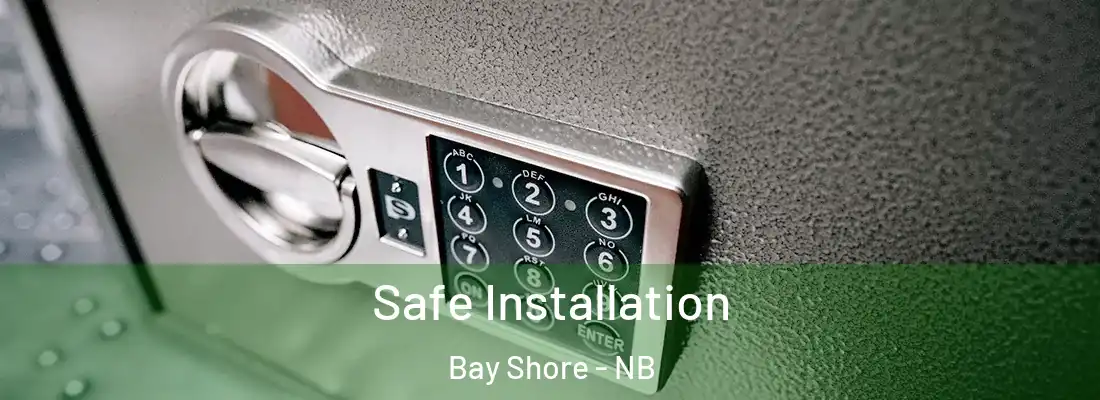  Safe Installation Bay Shore - NB